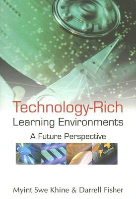 Technology-Rich Learning Environments by Khine Myint Swe