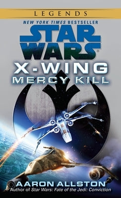 Mercy Kill: Star Wars Legends (X-Wing) by Allston, Aaron