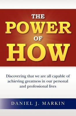 The Power of How by Markin, Daniel J.