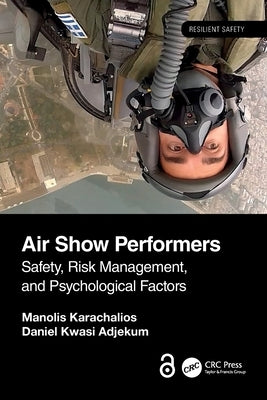 Air Show Performers: Safety, Risk Management, and Psychological Factors by Karachalios, Manolis
