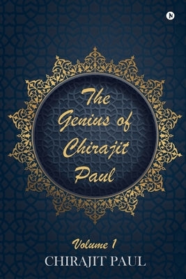 The Genius of Chirajit Paul: Volume 1 by Chirajit Paul