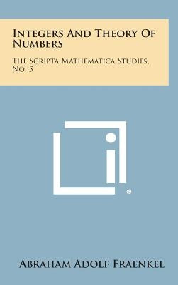 Integers and Theory of Numbers: The Scripta Mathematica Studies, No. 5 by Fraenkel, Abraham Adolf