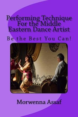 Performance Technique for Middle Eastern Dancers: Being the Best You Can! by Assaf, Morwenna