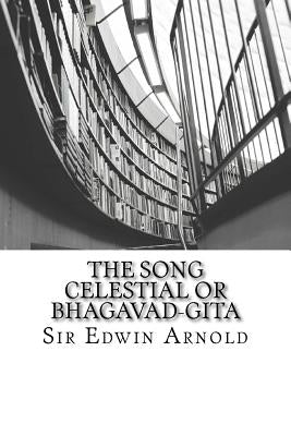 The Song Celestial or Bhagavad-Gita by Arnold, Sir Edwin