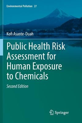 Public Health Risk Assessment for Human Exposure to Chemicals by Asante-Duah, Kofi