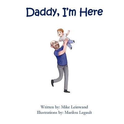 Daddy, I'm Here: A Bedtime Story for Children of Divorce, Spending Time with Dad by Leinwand, Mike