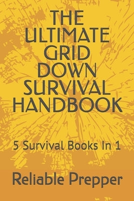 The Ultimate Grid Down Survival Handbook: 5 Survival Books In 1 by Moore, Dustin