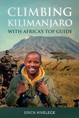 Climbing Kilimanjaro With Africa's Top Guide by Hurst, Christopher