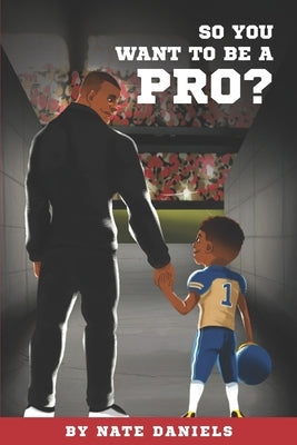 So You Want To Be A Pro? by Daniels, Nate