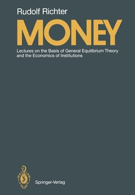 Money: Lectures on the Basis of General Equilibrium Theory and the Economics of Institutions by Stolper, Wolfgang F.