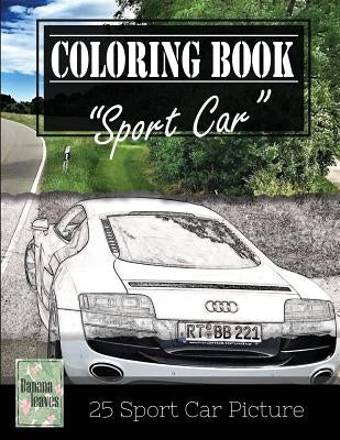 Sportcar Greyscale Photo Adult Coloring Book, Mind Relaxation Stress Relief: Just added color to release your stress and power brain and mind, colorin by Leaves, Banana