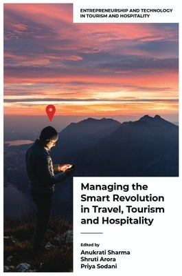 Managing the Smart Revolution in Travel, Tourism and Hospitality by Sharma, Anukrati