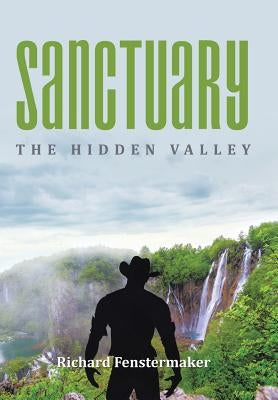 Sanctuary: The Hidden Valley by Fenstermaker, Richard