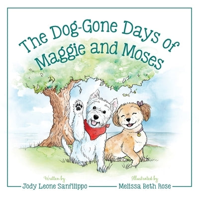 The Dog-Gone Days of Maggie and Moses by Sanfilippo, Jody Leone