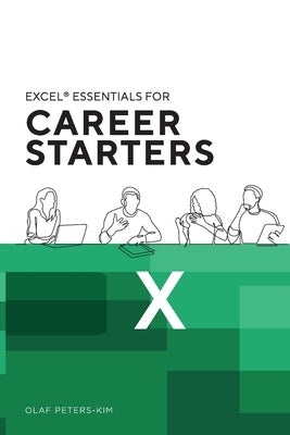 Excel(R) Essentials for Career Starters: 12 indispensable Excel Tips for Career Starters by Peters-Kim, Olaf