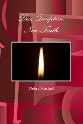 Lies, Deception, Now Truth by Mitchell, Debra