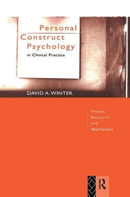 Personal Construct Psychology in Clinical Practice: Theory, Research and Applications by Winter, David