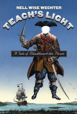 Teach S Light: A Tale of Blackbeard the Pirate by Wechter, Nell Wise