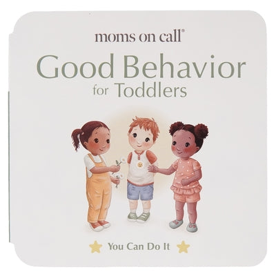 Moms on Call Good Behavior for Toddlers by Walker Rn Bsn, Jennifer