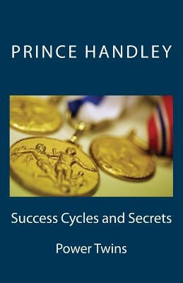 Success Cycles and Secrets: Power Twins by Handley, Prince