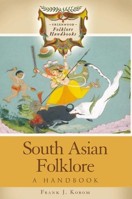 South Asian Folklore: A Handbook by Korom, Frank J.
