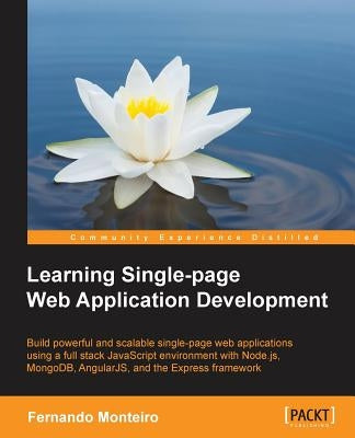 Learning Single Page Web Application Development by Monteiro, Fernando