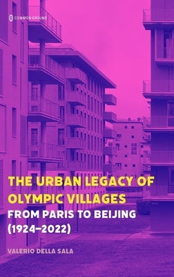 The Urban Legacy of Olympic Villages: From Paris to Beijing (1924-2022) by Della Sala, Valerio