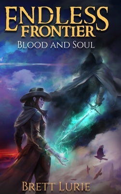 Endless Frontier (Book 2) Blood and Soul: A Sci-Fi Progression Fantasy Western Adventure by Lurie, Brett