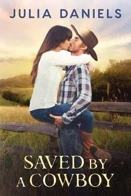 Saved by a Cowboy by Daniels, Julia
