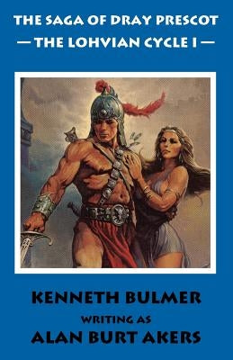 The Lohvian Cycle I [The Saga of Dray Prescot Omnibus #11] by Akers, Alan Burt