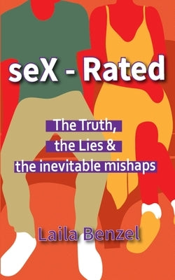 seX-Rated: The Truth, The Lies & The Inevitable Mishaps by Senzani, Grant