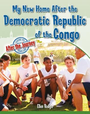My New Home After the Democratic Republic of the Congo by Rodger, Ellen