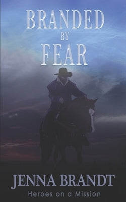 Branded by Fear: Christian Cowboy Search and Rescue by Brandt, Jenna