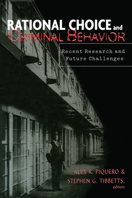 Rational Choice and Criminal Behavior: Recent Research and Future Challenges by Piquero, Alex R.