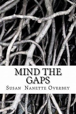 Mind the Gaps: A Two-Act Play by Overbey, Susan Nanette
