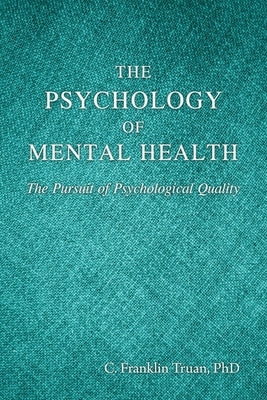 The Psychology of Mental Health: The Pursuit of Psychological Quality by Truan, C. Franklin