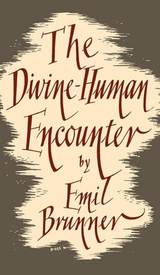The Divine-Human Encounter by Brunner, Emil