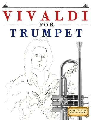 Vivaldi for Trumpet: 10 Easy Themes for Trumpet Beginner Book by Easy Classical Masterworks