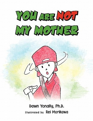 You Are Not My Mother by Yonally, Dawn Ph. D.