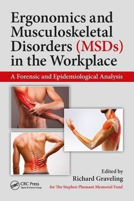 Ergonomics and Musculoskeletal Disorders (MSDs) in the Workplace: A Forensic and Epidemiological Analysis by Graveling, Richard