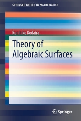 Theory of Algebraic Surfaces by Kodaira, Kunihiko