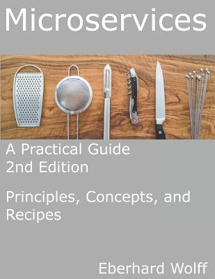 Microservices: A Practical Guide by Wolff, Eberhard