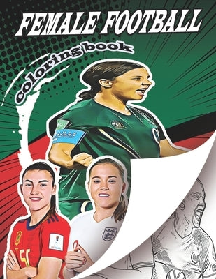 Female Football Coloring Book: A soccer coloring book for all you soccer fans, for Adults and Kids by Books, Football Coloring