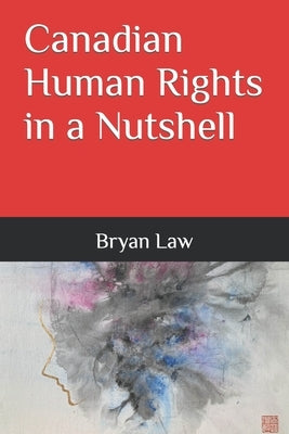 Canadian Human Rights in a Nutshell by Law, Bryan