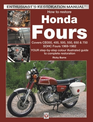 How to Restore Honda Sohc Fours: Your Step-By-Step Colour Illustrated Guide to Complete Restoration by Burns, Ricky