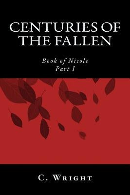 Centuries of the Fallen: Book of Nicole by Wright, C.