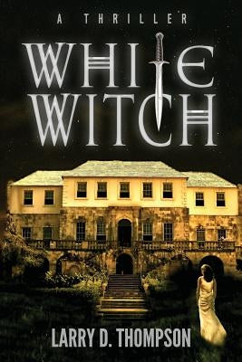 White Witch by Thompson, Larry D.