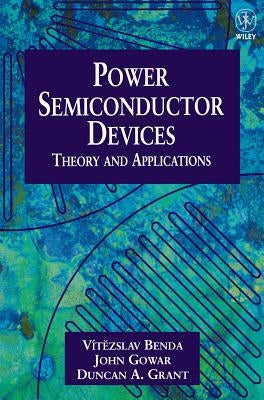 Discrete and Integrated Power Semiconductor Devices: Theory and Applications by Benda, Vítezslav