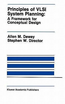 Principles of VLSI System Planning: A Framework for Conceptual Design by Dewey, Allen M.