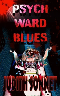 Psych Ward Blues by Sonnet, Judith